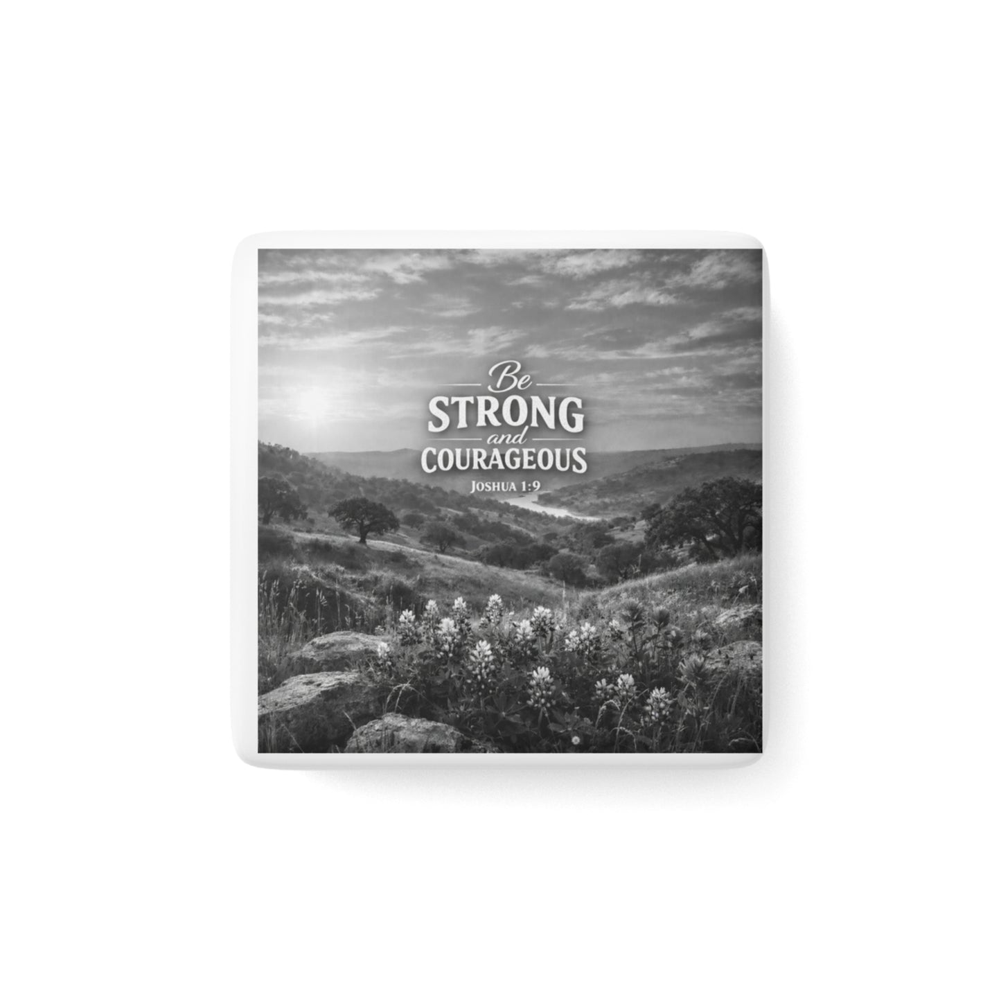 Be Strong and Courageous Porcelain Magnet — Inspirational Scripture Joshua 1:9