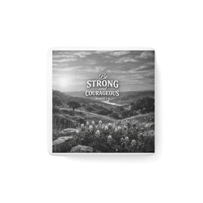 Be Strong and Courageous Porcelain Magnet — Inspirational Scripture Joshua 1:9