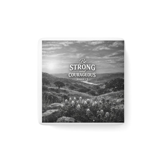Be Strong and Courageous Porcelain Magnet — Inspirational Scripture Joshua 1:9